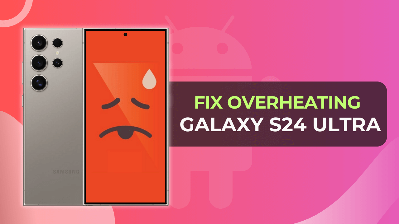 Fix Galaxy S24 Ultra Overheating When Gaming