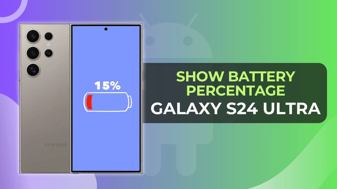 Show Battery Percentage on Samsung Galaxy S24 Ultra