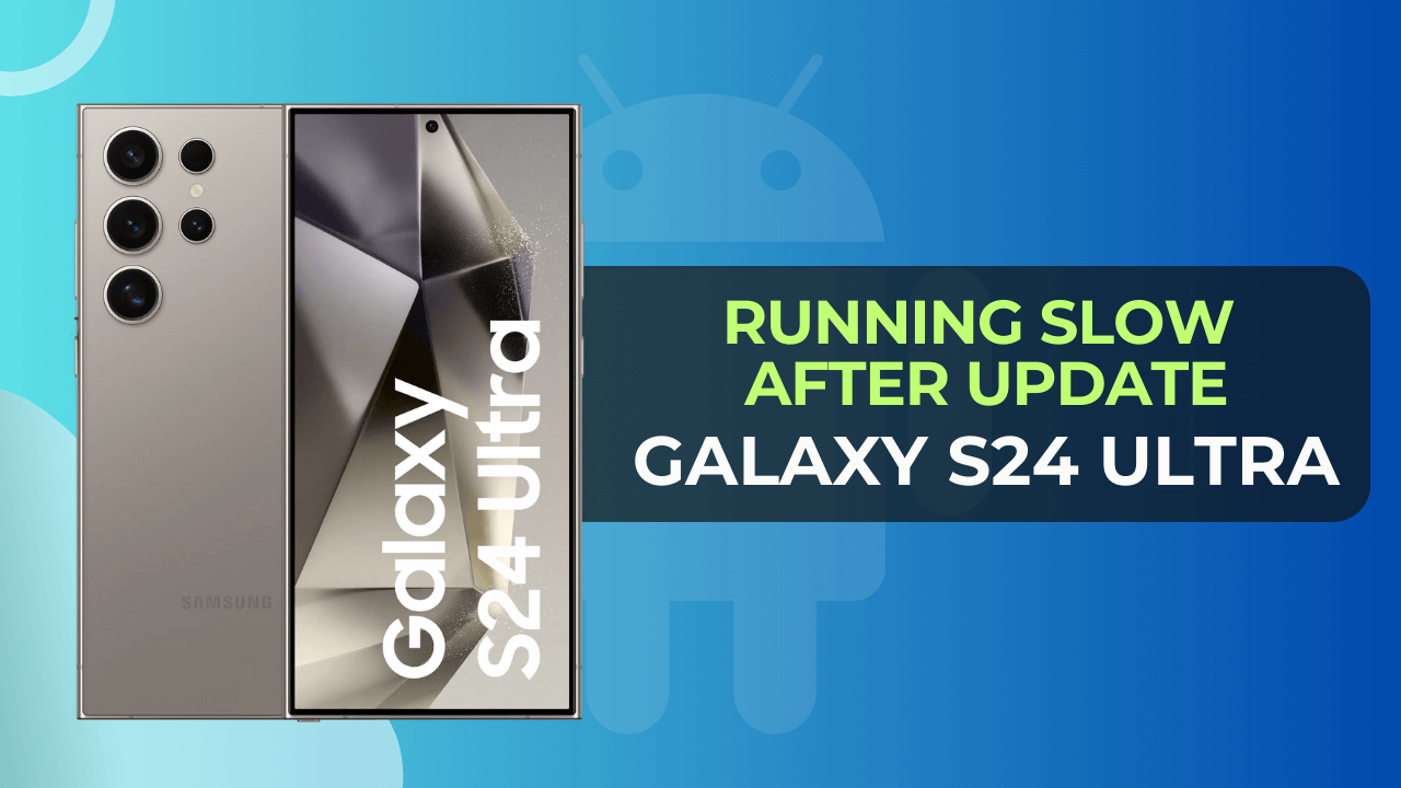 fix Galaxy S24 Ultra Running Slow After Update