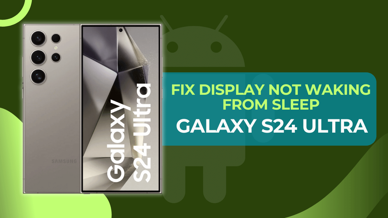 Fix Galaxy S24 Ultra display not waking from sleep