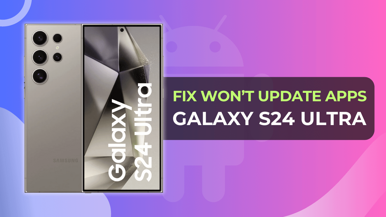 Resolve Galaxy S24 Ultra Won’t Update Apps