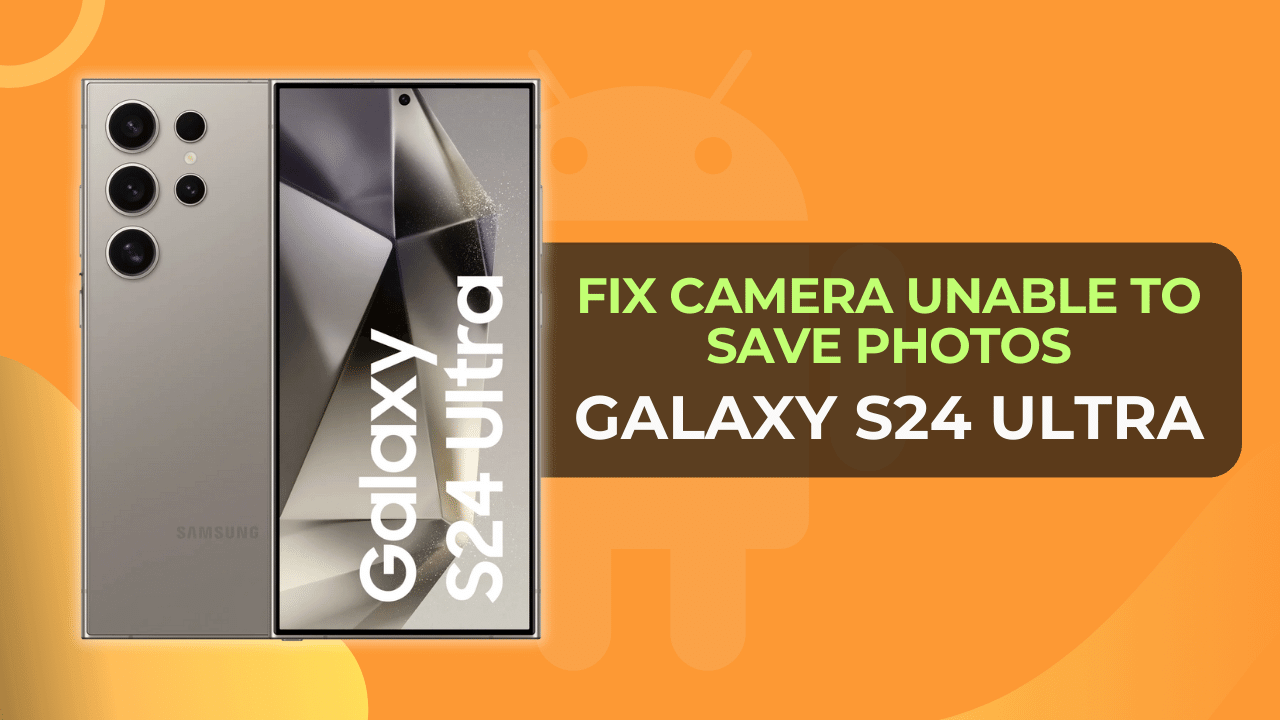 Troubleshoot Galaxy S24 Ultra camera unable to save photos